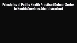 Principles of Public Health Practice (Delmar Series in Health Services Administration)  Free