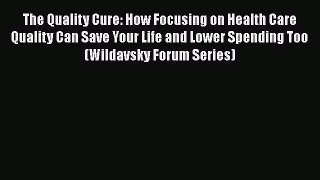 The Quality Cure: How Focusing on Health Care Quality Can Save Your Life and Lower Spending