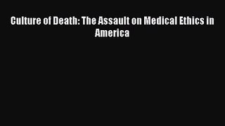 Culture of Death: The Assault on Medical Ethics in America  PDF Download