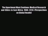 The Experiment Must Continue: Medical Research and Ethics in East Africa 1940–2014 (Perspectives