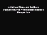 Institutional Change and Healthcare Organizations : From Professional Dominance to Managed