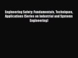 Engineering Safety: Fundamentals Techniques Applications (Series on Industrial and Systems