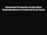 International Perspectives on Elder Abuse (Routledge Advances in Health and Social Policy)