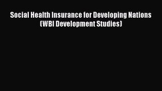 Social Health Insurance for Developing Nations (WBI Development Studies)  Free Books