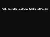 Public Health Nursing: Policy Politics and Practice  Free Books