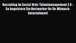 [PDF Download] Recruiting im Social Web: Talentmanagement 2.0 - So begeistern Sie Netzwerker
