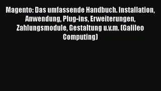 [PDF Download] Magento: Das umfassende Handbuch. Installation Anwendung Plug-ins Erweiterungen