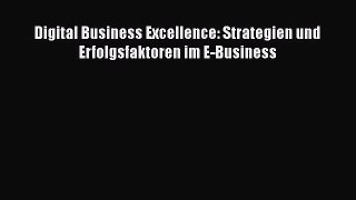 [PDF Download] Digital Business Excellence: Strategien und Erfolgsfaktoren im E-Business [Read]