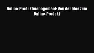 [PDF Download] Online-Produktmanagement: Von der Idee zum Online-Produkt [Read] Online