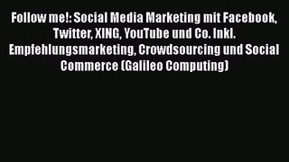 [PDF Download] Follow me!: Social Media Marketing mit Facebook Twitter XING YouTube und Co.