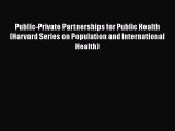 Public-Private Partnerships for Public Health (Harvard Series on Population and International