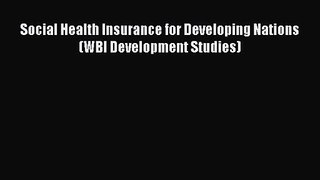 Social Health Insurance for Developing Nations (WBI Development Studies)  Free Books