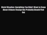 (PDF Download) Weird Weather: Everything You Didn't Want to Know About Climate Change But Probably