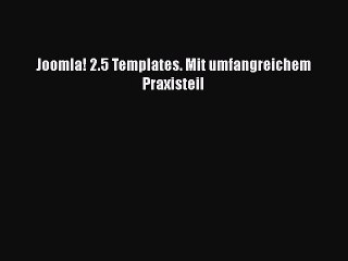 [PDF Download] Joomla! 2.5 Templates. Mit umfangreichem Praxisteil [PDF] Online