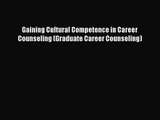 [PDF Download] Gaining Cultural Competence in Career Counseling (Graduate Career Counseling)