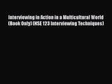PDF Download Interviewing in Action in a Multicultural World (Book Only) (HSE 123 Interviewing