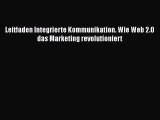 [PDF Download] Leitfaden Integrierte Kommunikation. Wie Web 2.0 das Marketing revolutioniert