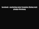 [PDF Download] facebook - marketing unter freunden: Dialog statt plumpe Werbung [Read] Full