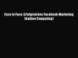 [PDF Download] Face to Face: Erfolgreiches Facebook-Marketing (Galileo Computing) [Download]