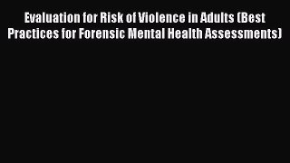 Evaluation for Risk of Violence in Adults (Best Practices for Forensic Mental Health Assessments)