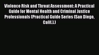 Violence Risk and Threat Assessment: A Practical Guide for Mental Health and Criminal Justice