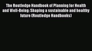 The Routledge Handbook of Planning for Health and Well-Being: Shaping a sustainable and healthy