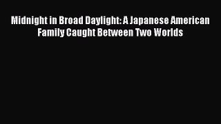 (PDF Download) Midnight in Broad Daylight: A Japanese American Family Caught Between Two Worlds