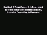 Handbook Of Breast Cancer Risk-Assessment:  Evidence-Based Guidelines For Evaluation Prevention
