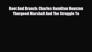 [PDF Download] Root And Branch: Charles Hamilton Houston Thurgood Marshall And The Struggle