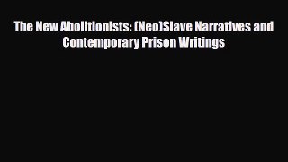 [PDF Download] The New Abolitionists: (Neo)Slave Narratives and Contemporary Prison Writings