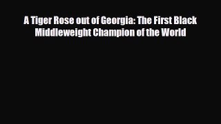 [PDF Download] A Tiger Rose out of Georgia: The First Black Middleweight Champion of the World