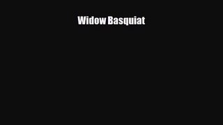 [PDF Download] Widow Basquiat [Download] Full Ebook