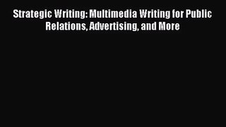 (PDF Download) Strategic Writing: Multimedia Writing for Public Relations Advertising and More