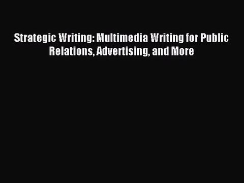 (PDF Download) Strategic Writing: Multimedia Writing for Public Relations Advertising and More