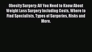 Obesity Surgery: All You Need to Know About Weight Loss Surgery Including Costs Where to Find