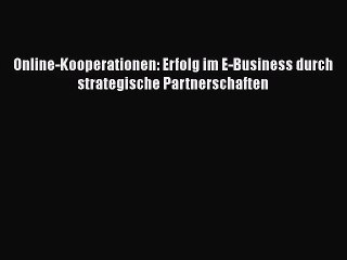 Download Video: [PDF Download] Online-Kooperationen: Erfolg im E-Business durch strategische Partnerschaften