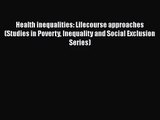 Health inequalities: Lifecourse approaches (Studies in Poverty Inequality and Social Exclusion