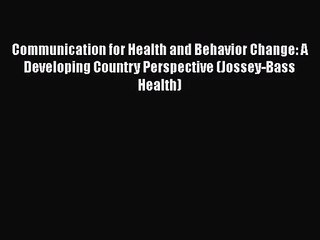 Download Video: Communication for Health and Behavior Change: A Developing Country Perspective (Jossey-Bass