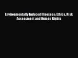 Environmentally Induced Illnesses: Ethics Risk Assessment and Human Rights  Free Books