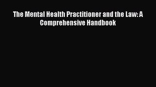 The Mental Health Practitioner and the Law: A Comprehensive Handbook  Free Books