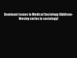 Dominant Issues in Medical Sociology (Addison-Wesley series in sociology)  Free PDF
