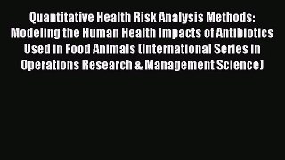 Quantitative Health Risk Analysis Methods: Modeling the Human Health Impacts of Antibiotics