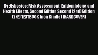 By :Asbestos: Risk Assessment Epidemiology and Health Effects Second Edition Second (2nd) Edition