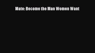 (PDF Download) Mate: Become the Man Women Want Read Online