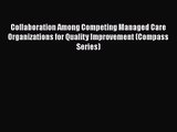 Collaboration Among Competing Managed Care Organizations for Quality Improvement (Compass Series)