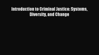 (PDF Download) Introduction to Criminal Justice: Systems Diversity and Change Download