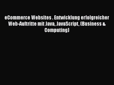 [PDF Download] eCommerce Websites . Entwicklung erfolgreicher Web-Auftritte mit Java JavaScript