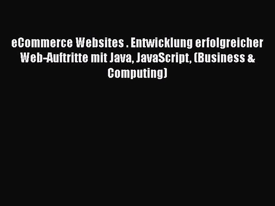[PDF Download] eCommerce Websites . Entwicklung erfolgreicher Web-Auftritte mit Java JavaScript