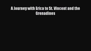 [PDF Download] A Journey with Erica to St. Vincent and the Grenadines [Read] Online