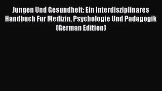 Jungen Und Gesundheit: Ein Interdisziplinares Handbuch Fur Medizin Psychologie Und Padagogik